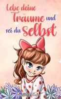 Lebe deine Träume und sei du selbst