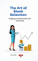 The Art of Stock Selection: Bridging Fundamentals with Technicals(Stock Market)