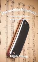 Harmonica Harmony: A Step-by-Step Guide to Playing the Harmonica