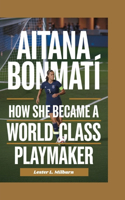 Aitana Bonmatí: How She Became a World-Class Playmaker