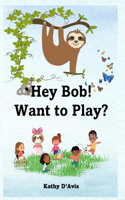 Hey Bob! Want to Play?