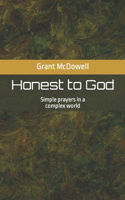 Honest to God: Simple prayers in a complex world