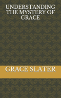 Understanding the Mystery of Grace