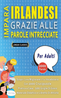 IMPARA IRLANDESI GRAZIE ALLE PAROLE INTRECCIATE - PER ADULTI - Scopri Come Migliorare Il Tuo Vocabolario Con 2000 Crucipuzzle e Pratica a Casa - 100 Griglie Di Gioco - Materiale Didattico e Libretto Di Attività