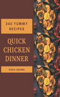 365 Yummy Quick Chicken Dinner Recipes: Happiness is When You Have a Yummy Quick Chicken Dinner Cookbook!