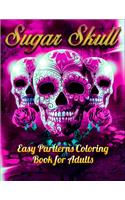 Sugar Skull Easy Partterns Coloring Book for Adults: Best Coloring Book with Beautiful Gothic Women, Fun Skull Designs and Easy Patterns for Relaxation