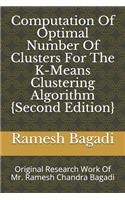 Computation Of Optimal Number Of Clusters For The K-Means Clustering Algorithm {Second Edition}