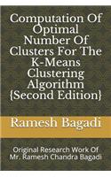 Computation Of Optimal Number Of Clusters For The K-Means Clustering Algorithm {Second Edition}: Original Research Work Of Mr. Ramesh Chandra Bagadi(31 Wisconsin Technology)
