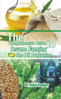 Comprehensive Guide to Sesame Farming and the Oil Production