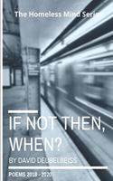 If Not Then, When?: Collected Poems 2018 to 2020