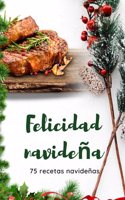 Felicidad navideña: 75 recetas navideñas
