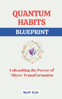 Quantum Habits Blueprint: Unleashing the Power of Micro-Transformations