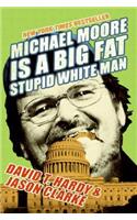 Michael Moore Is a Big Fat Stupid White Man
