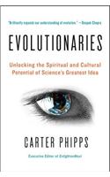 Evolutionaries: Unlocking the Spiritual and Cultural Potential of Science's Greatest Idea