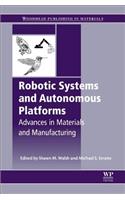 Robotic Systems and Autonomous Platforms: Advances in Materials and Manufacturing (Woodhead Publishing in Materials)