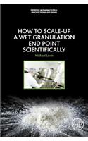 How to Scale Up a Wet Granulation End Point Scientifically: Volume 1