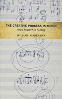 The Creative Process in Music from Mozart to Kurtag