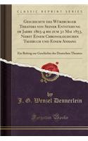 Geschichte Des WÃ¼rzburger Theaters Von Seiner Entstehung Im Jahre 1803-4 Bis Zum 31 Mai 1853, Nebst Einem Chronologischen Tagebuch Und Einem Anhang: Ein Beitrag Zur Geschichte Des Deutschen Theaters (Classic Reprint)