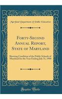 Forty-Second Annual Report, State of Maryland: Showing Condition of the Public Schools of Maryland for the Year Ending July 31, 1908 (Classic Reprint)