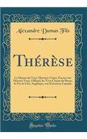 Thérèse: La Maison du Vent, Histoires Vraies, Encore une Histoire Vraie, Offland, les Trois Chants du Bossu, la Fin de l'Air, Angélique, une Exécution Capitale (Classic Reprint)