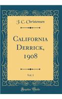 California Derrick, 1908, Vol. 1 (Classic Reprint)