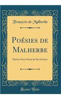 Poï¿½sies de Malherbe: Suivies d'Un Choix de Ses Lettres (Classic Reprint): Suivies d'Un Choix de Ses Lettres (Classic Reprint)