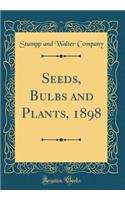 Seeds, Bulbs and Plants, 1898 (Classic Reprint)