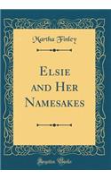 Elsie and Her Namesakes (Classic Reprint)