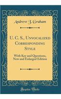 U. C. S., Unvocalized Corresponding Style: With Key and Questions, New and Enlarged Edition (Classic Reprint)