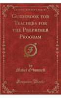 Guidebook for Teachers for the Preprimer Program (Classic Reprint)