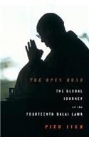 The Open Road: The Global Journey of the Fourteenth Dalai Lama: The Global Journey of the Fourteenth Dalai Lama