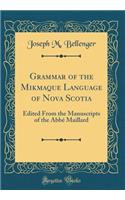 Grammar of the Mikmaque Language of Nova Scotia: Edited from the Manuscripts of the Abbï¿½ Maillard (Classic Reprint)
