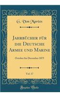 Jahrbücher für die Deutsche Armee und Marine, Vol. 17: October bis December 1875 (Classic Reprint)