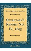 Secretary's Report No. IV., 1895 (Classic Reprint)