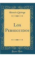 Los Perseguidos (Classic Reprint)