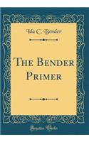The Bender Primer (Classic Reprint)