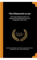 'the Wilamowitz in Me': 100 Letters Between Ulrich Von Wilamowitz-Moellendorff and Paul FriedlÃ¤nder (1904-1931)