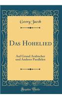 Das Hohelied: Auf Grund Arabischer Und Anderer Parallelen (Classic Reprint)