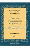 Über die Wortstellung bei Joinville, Vol. 1: Stellung Einzelner Redetheile; Abhandlung zur Erlangung der Doctorwürde bei der Philosophischen Facultät der Kaiser-Wilhelms-Universität-Strassburg (Classic Reprint)