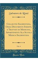 Collectio Salernitana, Ossia Documenti Inediti, e Trattati di Medicina, Appartenenti Ala Scuola Medica Salernitana, Vol. 4 (Classic Reprint)