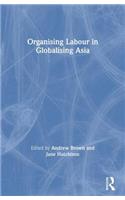 Organising Labour in Globalising Asia