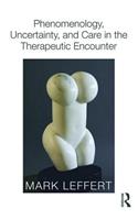 Phenomenology, Uncertainty, and Care in the Therapeutic Encounter