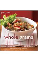 Betty Crocker Whole Grains: Easy Everyday Recipes