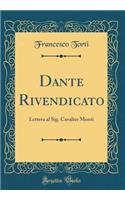 Dante Rivendicato: Lettera al Sig. Cavalier Monti (Classic Reprint)