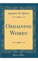 Ordaining Women (Classic Reprint)