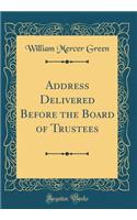 Address Delivered Before the Board of Trustees (Classic Reprint)