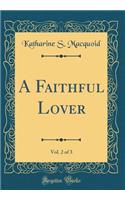 A Faithful Lover, Vol. 2 of 3 (Classic Reprint)