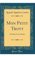 Mon Petit Trott: A Modern French Reader (Classic Reprint)
