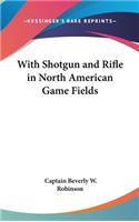 With Shotgun and Rifle in North American Game Fields