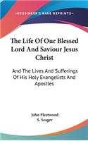 The Life Of Our Blessed Lord And Saviour Jesus Christ
